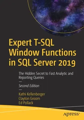 Eksperckie funkcje okienkowe T-SQL w SQL Server 2019: ukryty sekret szybkich zapytań analitycznych i raportujących - Expert T-SQL Window Functions in SQL Server 2019: The Hidden Secret to Fast Analytic and Reporting Queries