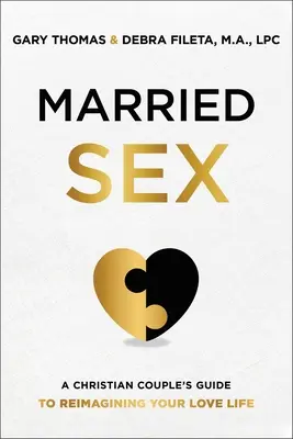 Seks małżeński: Chrześcijański przewodnik dla par, jak zmienić swoje życie miłosne - Married Sex: A Christian Couple's Guide to Reimagining Your Love Life