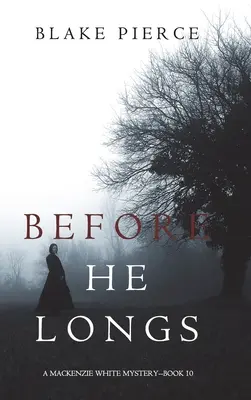 Before He Longs (A Mackenzie White Mystery - książka 10) - Before He Longs (A Mackenzie White Mystery-Book 10)