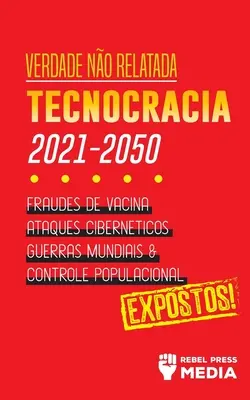 Verdade no Relatada: Technocracia 2030 - 2050: Fraudes de Vacina, Ataques Cibernticos, Guerras Mundiais e Controle Populacional; Expostos!