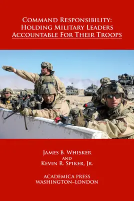 Command Responsibility: Holding Military Leaders Accountable for Their Troops (Książki prawnicze W. B. Sheridana) - Command Responsibility: Holding Military Leaders Accountable for Their Troops (W. B. Sheridan Law Books)