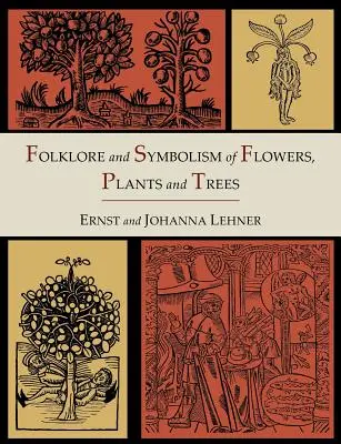 Folklor i symbolika kwiatów, roślin i drzew [wydanie ilustrowane] - Folklore and Symbolism of Flowers, Plants and Trees [Illustrated Edition]