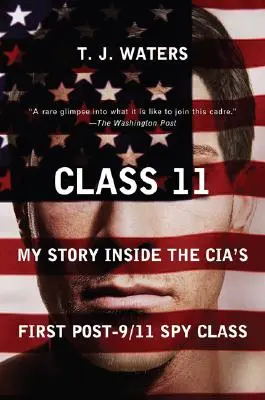 Klasa 11: Moja historia wewnątrz pierwszej klasy szpiegowskiej CIA po 11 września - Class 11: My Story Inside the Cia's First Post-9/11 Spy Class