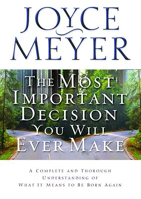 Najważniejsza decyzja, jaką kiedykolwiek podejmiesz: Pełne i dogłębne zrozumienie, co to znaczy narodzić się na nowo - The Most Important Decision You Will Ever Make: A Complete and Thorough Understanding of What It Means to Be Born Again