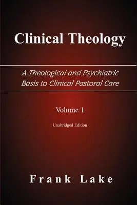 Teologia kliniczna, teologiczne i psychiatryczne podstawy duszpasterstwa klinicznego, tom 1 - Clinical Theology, a Theological and Psychiatric Basis to Clinical Pastoral Care, Volume 1