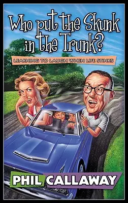 Kto wsadził skunksa do bagażnika? Nauka śmiechu, gdy życie śmierdzi - Who Put the Skunk in the Trunk?: Learning to Laugh When Life Stinks