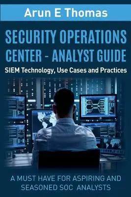 Security Operations Center - Przewodnik analityka: Technologia SIEM, przypadki użycia i praktyki - Security Operations Center - Analyst Guide: SIEM Technology, Use Cases and Practices