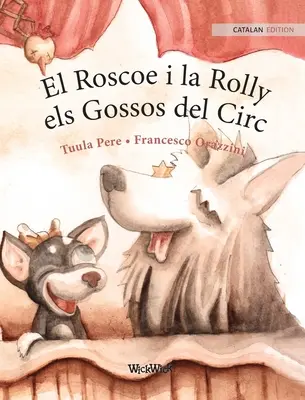 El Roscoe i la Rolly, els Gossos del Circ: Katalońskie wydanie psów cyrkowych Roscoe i Rolly - El Roscoe i la Rolly, els Gossos del Circ: Catalan Edition of Circus Dogs Roscoe and Rolly