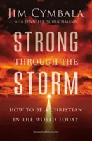 Silni przez burzę: Jak być chrześcijaninem w dzisiejszym świecie - Strong Through the Storm: How to Be a Christian in the World Today