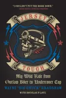 Jersey Tough: Moja dzika droga od wyjętego spod prawa motocyklisty do tajnego gliniarza - Jersey Tough: My Wild Ride from Outlaw Biker to Undercover Cop