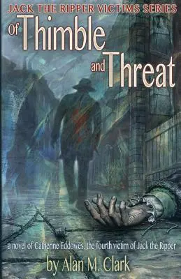 Naparstek i groźba: Powieść o Catherine Eddowes, czwartej ofierze Kuby Rozpruwacza - Of Thimble and Threat: A Novel of Catherine Eddowes, the Fourth Victim of Jack the Ripper