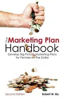 Podręcznik planu marketingowego: Rozwijaj szeroko zakrojone plany marketingowe za grosze - The Marketing Plan Handbook: Develop Big-Picture Marketing Plans for Pennies on the Dollar