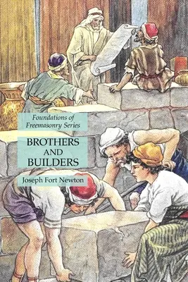 Bracia i budowniczowie: Seria Fundamenty masonerii - Brothers and Builders: Foundations of Freemasonry Series