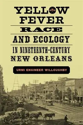 Żółta febra, rasa i ekologia w XIX-wiecznym Nowym Orleanie - Yellow Fever, Race, and Ecology in Nineteenth-Century New Orleans