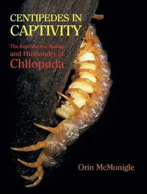 Stonogi w niewoli: Biologia rozrodu i hodowla Chilopoda - Centipedes in Captivity: The Reproductive Biology and Husbandry of Chilopoda