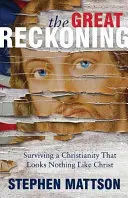 Wielki rozrachunek: Przetrwać chrześcijaństwo, które w niczym nie przypomina Chrystusa - The Great Reckoning: Surviving a Christianity That Looks Nothing Like Christ