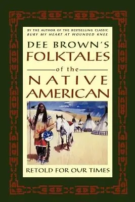 Dee Brown's Folktales of the Native American: Opowiedziane na nowo dla naszych czasów - Dee Brown's Folktales of the Native American: Retold for Our Times