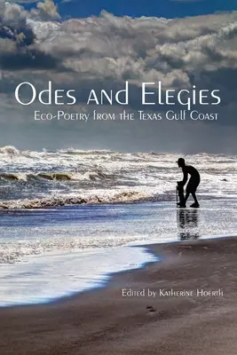 Odes and Elegies: Poezja ekologiczna z teksańskiego wybrzeża Zatoki Perskiej - Odes and Elegies: Eco-Poetry from the Texas Gulf Coast