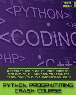 Przyspieszony kurs programowania w Pythonie: A Crash Course Guide to Learn Programming Python, wszystko, czego musisz się nauczyć, aby wprowadzić Cię w świat programowania. - Python Programming Crash Course: A Crash Course Guide to Learn Programming Python, all you Need to Learn for Introducing you in the Programming World.