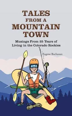 Opowieści z górskiego miasteczka: Przemyślenia z 25 lat życia w Colorado Rockies - Tales from a Mountain Town: Musings from 25 years of living in the Colorado Rockies