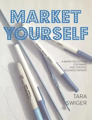 Market Yourself: System marketingowy dla inteligentnych i kreatywnych właścicieli firm - Market Yourself: A Marketing System for Smart and Creative Business Owners