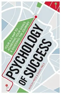 Psychologia sukcesu: Twoja mapa A-Z do osiągania celów i cieszenia się podróżą - Psychology of Success: Your A-Z Map to Achieving Your Goals and Enjoying the Journey