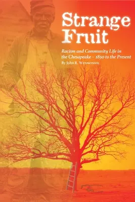 Dziwny owoc: Rasizm i życie społeczne w Chesapeake od 1850 roku do współczesności - Strange Fruit: Racism and Community Life in the Chesapeake-1850 to the Present