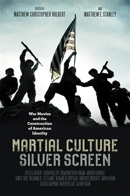 Kultura walki, srebrny ekran: Filmy wojenne i budowa amerykańskiej tożsamości - Martial Culture, Silver Screen: War Movies and the Construction of American Identity