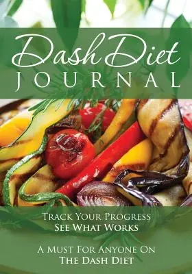 Dziennik diety Dash: Śledź swoje postępy i zobacz, co działa: Niezbędnik dla każdego na diecie Dash - The Dash Diet Journal: Track Your Progress See What Works: A Must for Anyone on the Dash Diet