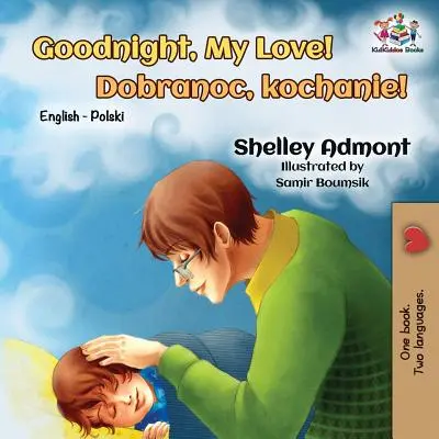 Dobranoc, kochanie! Dwujęzyczna angielsko-polska - Goodnight, My Love!: English Polish Bilingual