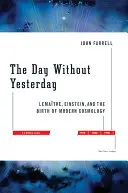 Dzień bez wczoraj: Lemaitre, Einstein i narodziny współczesnej kosmologii - The Day Without Yesterday: Lemaitre, Einstein, and the Birth of Modern Cosmology