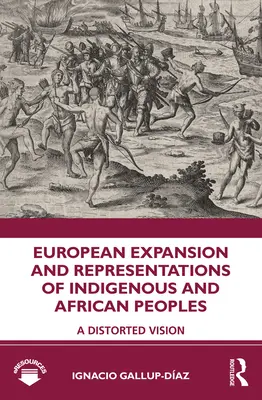 Europejska ekspansja i reprezentacje ludów tubylczych i afrykańskich: Zniekształcona wizja - European Expansion and Representations of Indigenous and African Peoples: A Distorted Vision