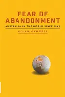 Strach przed porzuceniem: Australia w świecie od 1942 roku - Fear of Abandonment: Australia in the World since 1942