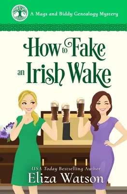 Jak sfałszować irlandzką pobudkę: Przytulna tajemnica osadzona w Irlandii - How to Fake an Irish Wake: A Cozy Mystery Set in Ireland