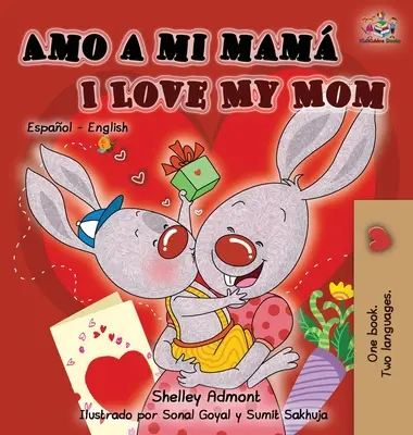 Amo a mi mam Kocham moją mamę: Hiszpańsko-angielska dwujęzyczna książka dla dzieci - Amo a mi mam I Love My Mom: Spanish English Bilingual Children's Book