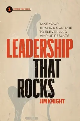 Leadership That Rocks: Podnieś kulturę swojej marki do jedenastu i zwiększ wyniki - Leadership That Rocks: Take Your Brand's Culture to Eleven and Amp Up Results