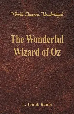 Cudowny Czarnoksiężnik z Krainy Oz (World Classics, Unabridged) - The Wonderful Wizard of Oz (World Classics, Unabridged)
