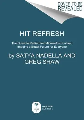 Hit Refresh: Próba ponownego odkrycia duszy Microsoftu i wyobrażenia sobie lepszej przyszłości dla wszystkich - Hit Refresh: The Quest to Rediscover Microsoft's Soul and Imagine a Better Future for Everyone