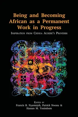 Bycie i stawanie się Afrykaninem jako ciągła praca w toku: Inspiracja przysłowiami Chinui Achebe - Being and Becoming African as a Permanent Work in Progress: Inspiration from Chinua Achebe's Proverbs