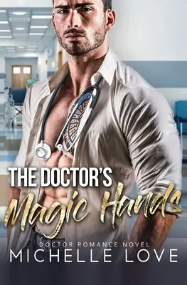 Magiczne dłonie doktora: Doctor Romance Novel - The Doctor's Magic Hands: Doctor Romance Novel