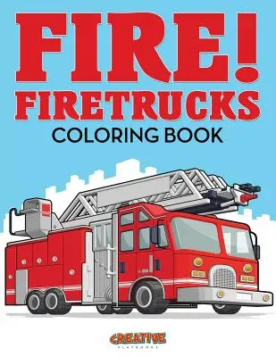 Ogień! Kolorowanka z wozami strażackimi - Fire! Firetrucks Coloring Book