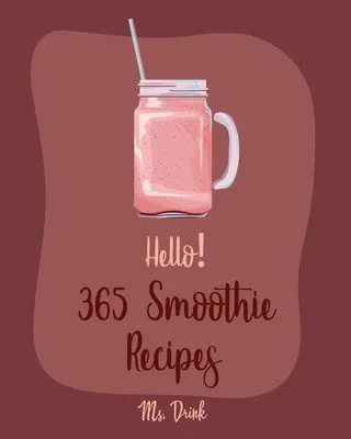 365 przepisów na smoothie: Best Smoothie Cookbook Ever For Beginners [Coconut Milk Recipes, Vegetable And Fruit Smoothie Recipes, Smoothie Bowl R - Hello! 365 Smoothie Recipes: Best Smoothie Cookbook Ever For Beginners [Coconut Milk Recipes, Vegetable And Fruit Smoothie Recipes, Smoothie Bowl R