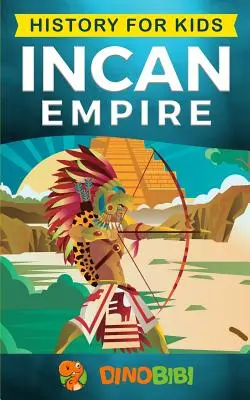 Historia dla dzieci: Imperium Inków: Historia imperium i cywilizacji Inków (Starożytna cywilizacja) - History for kids: Incan Empire: History of the Incan Empire and Civilization (Ancient Civilization)