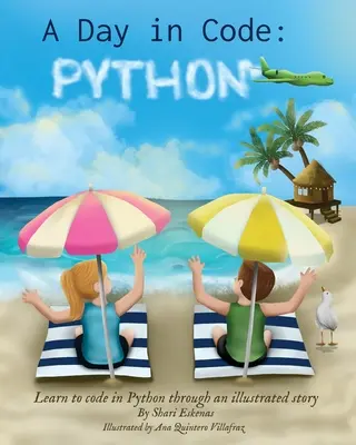 Dzień z kodem - Python: Naucz się kodować w Pythonie dzięki ilustrowanej historii (dla dzieci i początkujących) - A Day in Code- Python: Learn to Code in Python through an Illustrated Story (for Kids and Beginners)