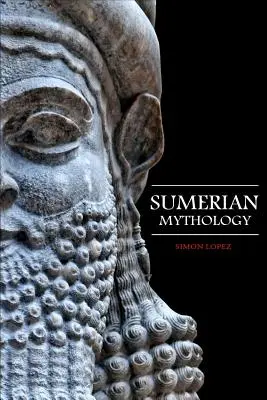 Mitologia sumeryjska: Fascynujące mity i legendy o bogach, boginiach, bohaterach i potworach ze starożytnej mezopotamskiej mitologii sumeryjskiej - Sumerian Mythology: Fascinating Myths and Legends of Gods, Goddesses, Heroes and Monster from the Ancient Mesopotamian Sumerian Mythology