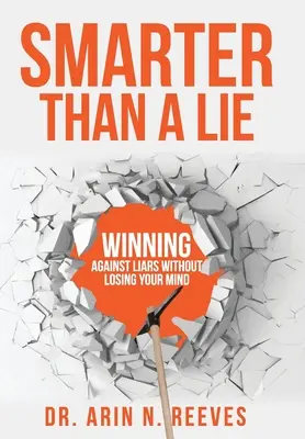 Mądrzejszy od kłamstwa: jak wygrać z kłamcami nie tracąc rozumu - Smarter Than A Lie: Winning Against Liars Without Losing Your Mind