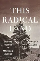Ta radykalna ziemia: Historia naturalna amerykańskiego sprzeciwu - This Radical Land: A Natural History of American Dissent