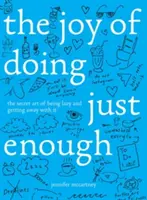 The Joy of Doing Just Enough: Sekretna sztuka bycia leniwym i radzenia sobie z tym - The Joy of Doing Just Enough: The Secret Art of Being Lazy and Getting Away with It