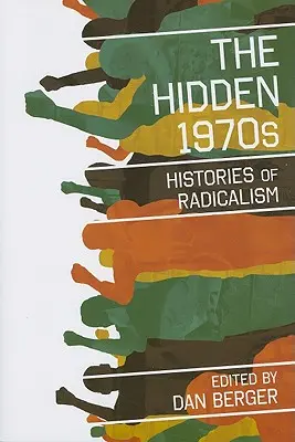 Ukryte lata siedemdziesiąte: Historie radykalizmu - The Hidden 1970s: Histories of Radicalism