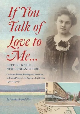 Jeśli mówisz do mnie o miłości: listy i kodeks Nowej Anglii: Christine Peters, Burlington, Vermont, do Franka Petersa, Los Angeles, Kalifornia, 190 - If You Talk of Love to Me: Letters and the New England Code: Christine Peters, Burlington, Vermont, to Frank Peters, Los Angeles, California, 190